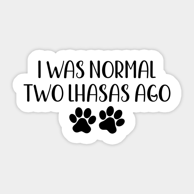 I was normal two lhasas ago - funny dog owner gift - funny lhasa dog Sticker by MetalHoneyDesigns